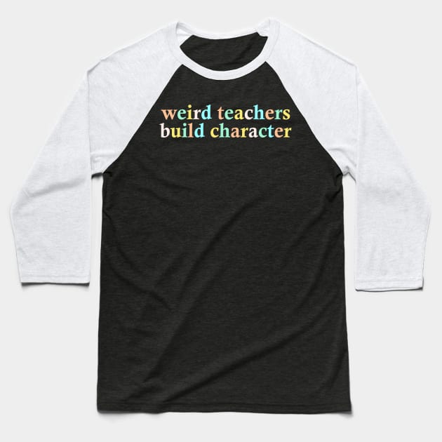 Weird Teachers Build Character Baseball T-Shirt by AnKa Art